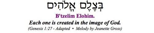 "B'tzelim Elohim - Each one is created in the image of God."
